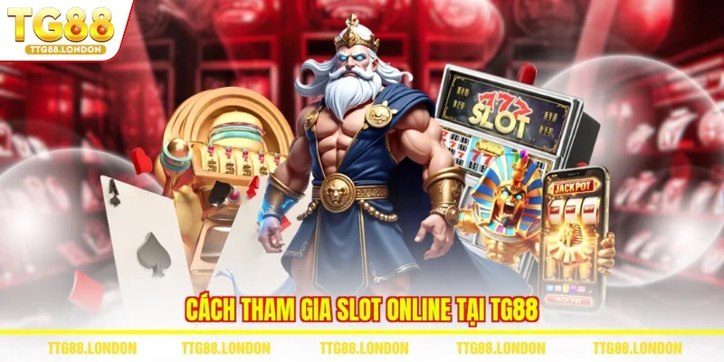 Cách tham gia slot online tại TG88