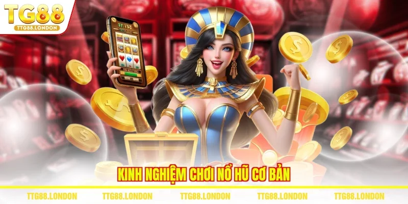 Kinh nghiệm chơi nổ hũ cơ bản